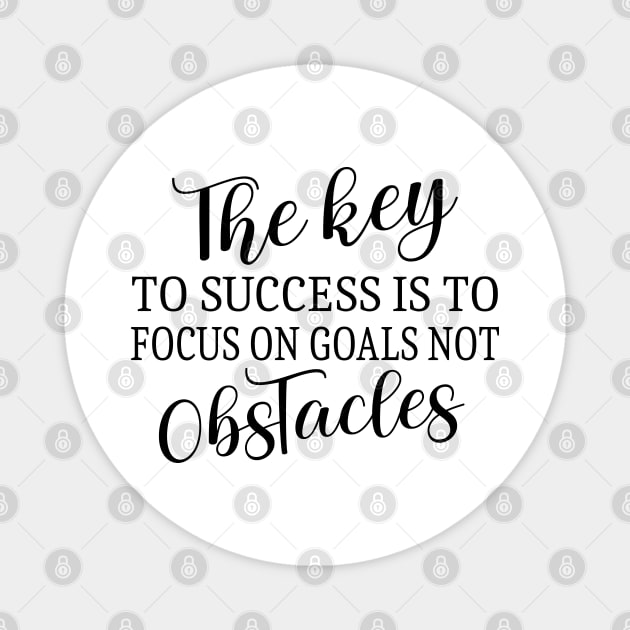 The key to success is to focus on goals, not obstacles | Key to success Magnet by FlyingWhale369